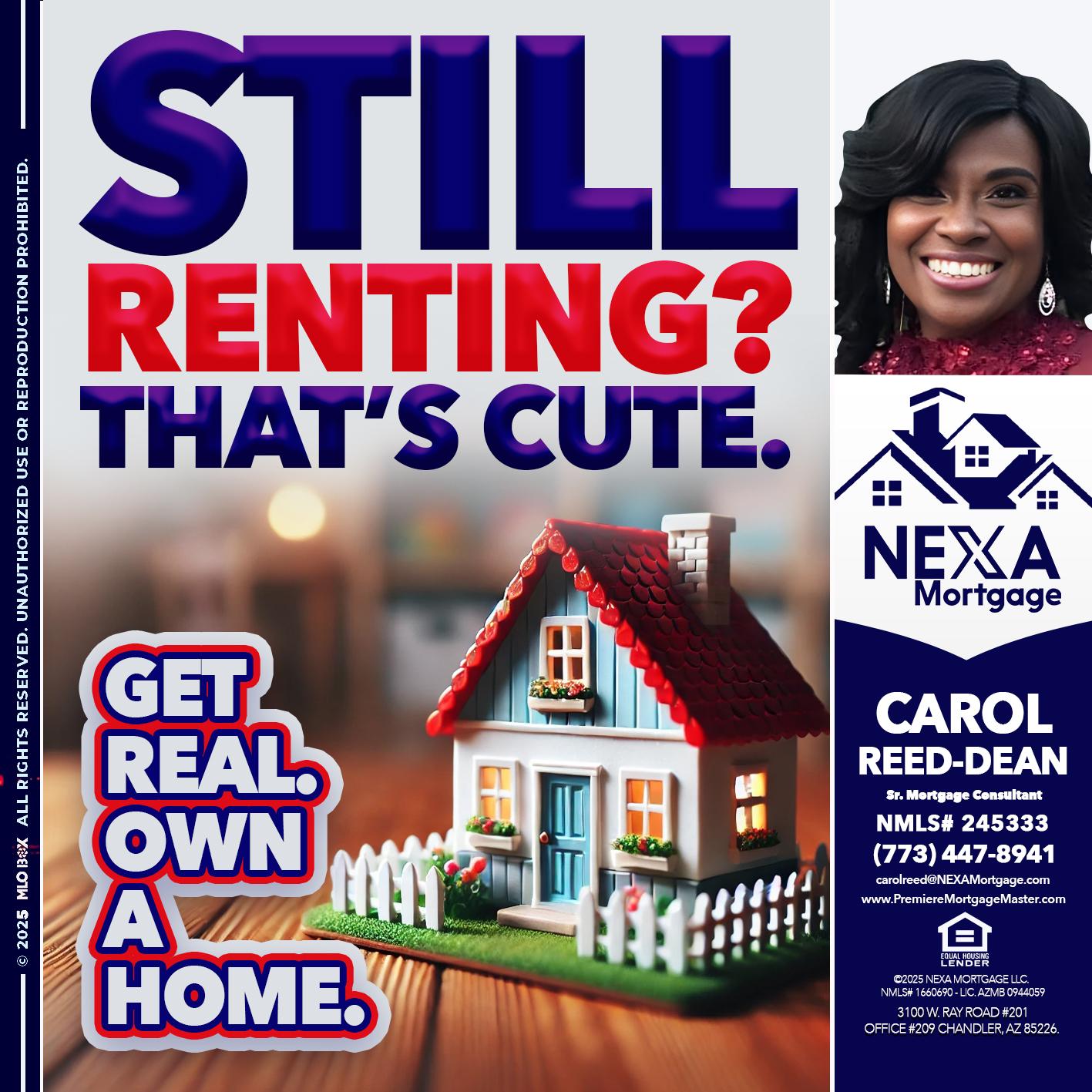 STILL RENTING? - Carol Dean -Sr. Mortgage Consultant