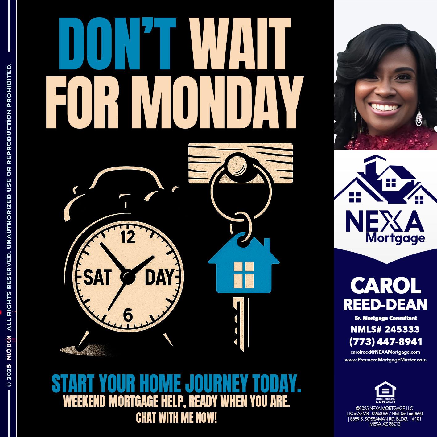 DONT WAIT FOR MONDAY - Carol Dean -Sr. Mortgage Consultant